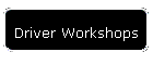 Driver Workshops